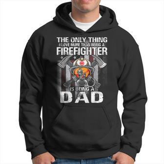 The Only Thing I Love More Than Being A Firefighter Dad Hoodie - Seseable