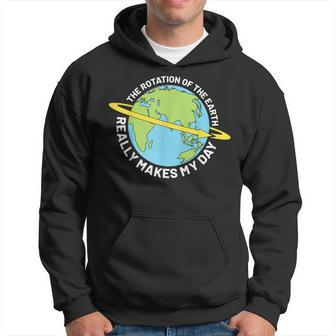 The Rotation Of The Earth Really Makes My Day Earth Day Hoodie | Mazezy