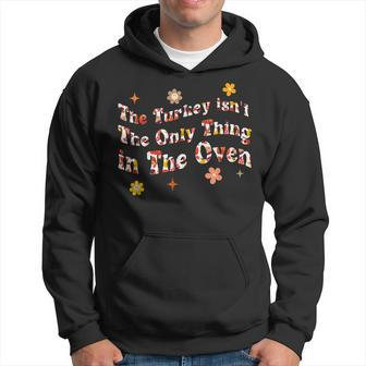 The Turkey Isnt The Only Thing In The Oven Funny Thanksgiv Hoodie - Seseable