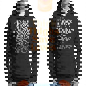 Thick Thighs Save Lives Thick Thighs Save Lives Hoodie | Mazezy