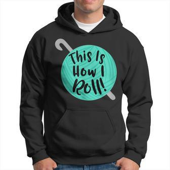 This Is How I Roll Funny Crochet Hook Yarn Hoodie - Seseable