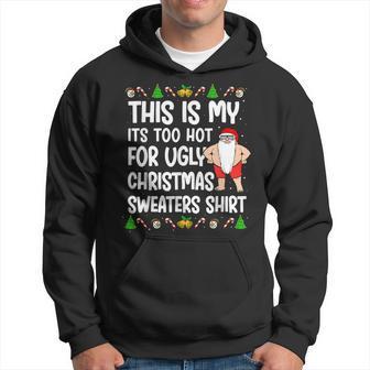 This Is My Its Too Hot For Ugly 2022 Christmas Sweaters Men Hoodie Graphic Print Hooded Sweatshirt - Thegiftio UK