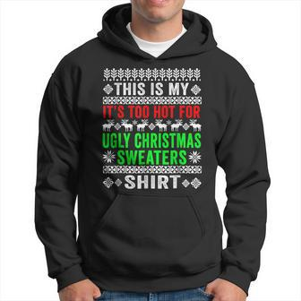 This Is My Its Too Hot For Ugly Christmas Sweater Funny Men Hoodie Graphic Print Hooded Sweatshirt - Seseable
