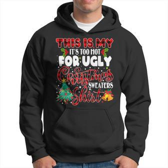 This Is My Its Too Hot For Ugly Christmas Sweaters Men Hoodie Graphic Print Hooded Sweatshirt - Thegiftio UK