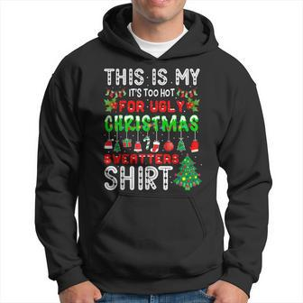 This Is My Its Too Hot For Ugly Christmas Sweaters Men Hoodie Graphic Print Hooded Sweatshirt - Seseable