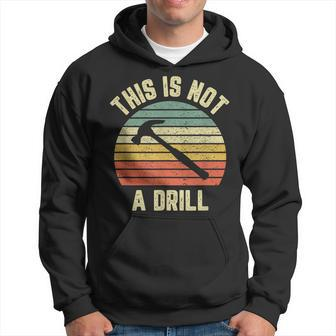 This Is Not A Drill Retro Funny Hammer Mens Dad Joke Hoodie - Seseable