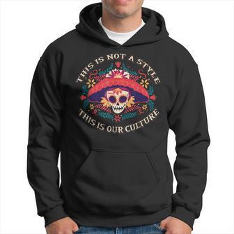 This Is Not A Style This Is Our Culture Mexican Chicano Hoodie | Mazezy