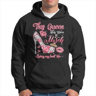 This Queen Was Born In March Living My Best Life Birthday Hoodie | Mazezy