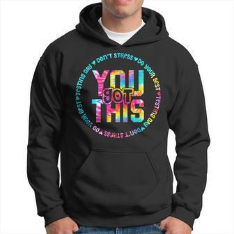 Tie Dye Dont Stress Do Your Best You Got This Test Day Hoodie | Mazezy