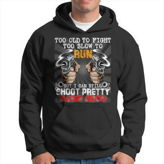 Too Old To Fight Too Slow To Run But I Can Still Shoot Hoodie - Seseable