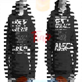 Trap Music Gift Pretty Girls Like Trap Music Hoodie | Mazezy