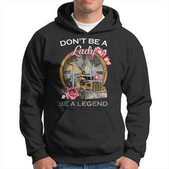 Truck Sei Keine Lady Sei Ein Legendärer Trucker Hoodie - Seseable