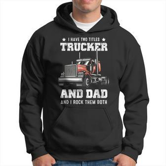 Trucker And Dad Quote Semi Truck Driver Mechanic Funny Hoodie | Mazezy