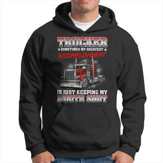 Trucker Sometimes My Greatest Accomplishment Is Just Keeping My Mouth Shut Hoodie - Seseable