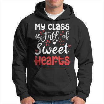 Valentine Day My Class Full Of Sweethearts Teacher Funny Hoodie - Seseable