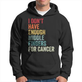 Vintage I Dont Have Enough Middle Fingers For Cancer Hoodie - Seseable