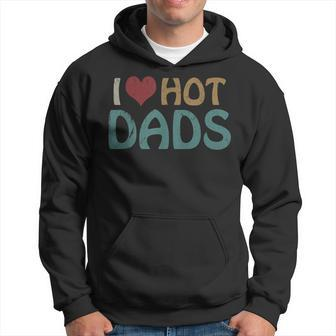 Vintage I Love Hot Dads I Heart Hot Dads Fathers Day Hoodie - Seseable