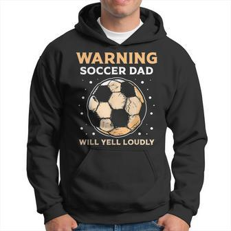 Warning Soccer Dad Will Yell Loudly Daddy Player Father Papa Hoodie | Mazezy