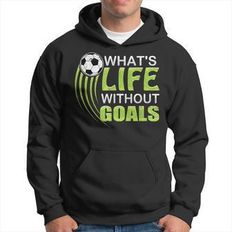 Whats Life Without Goals Soccer Football Hoodie | Mazezy