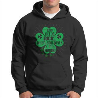 Who Needs Luck When You Walk In Favor St Patricks Day Hoodie - Seseable