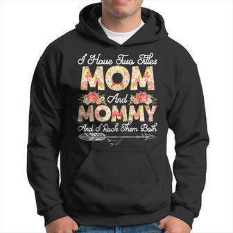 Womens Cute I Have Two Titles Mom And Mommy Flower Mothers Day Hoodie - Seseable