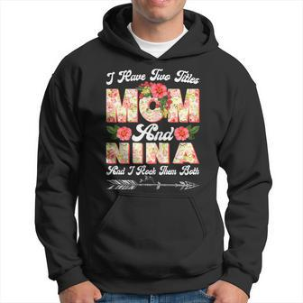 Womens I Have Two Titles Mom And Nina Cute Flower Mothers Day Hoodie - Seseable