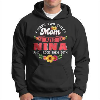 Womens I Have Two Titles Mom And Nina Cute Flower Mothers Day V3 Hoodie - Seseable