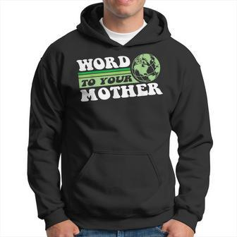 Word To Your Mother Earth Retro Save Planet Everyday Green Hoodie | Mazezy