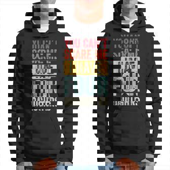 You Cant Scare Me I Have Four Daughters Vintage Funny Dad Hoodie | Mazezy