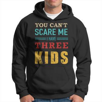 You Cant Scare Me I Have Three 3 Kids Vintage Gift For Dad Hoodie - Seseable