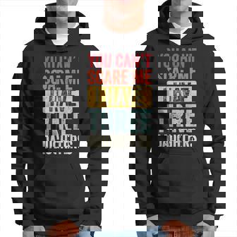 You Cant Scare Me I Have Three Daughters | Retro Funny Dad Hoodie | Mazezy