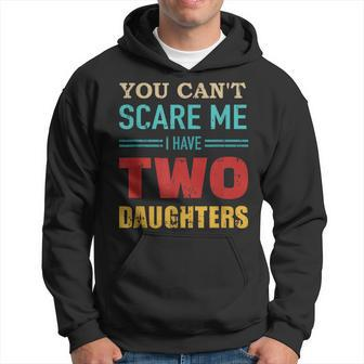 You Cant Scare Me I Have Two 2 Daughters Vintage Gift Dad Hoodie - Seseable