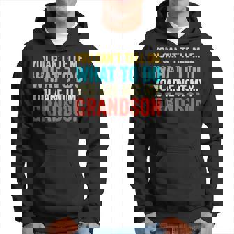 You Cant Tell Me What To Do You Are Not My Grandson Hoodie | Mazezy