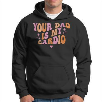 Your Dad Is My Cardio Retro Vintage Funny Saying For Women Hoodie - Seseable