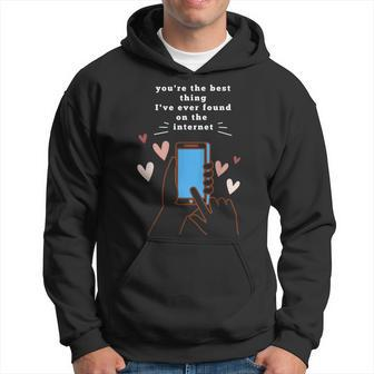 Youre The Best Thing Ive Ever Found On Internet Hoodie - Seseable