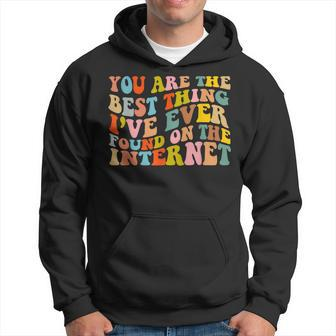 Youre The Best Thing Ive Ever Found On The Internet Hoodie - Seseable