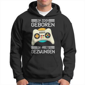 Zum Zocken Geboren Zur Arbeit Gezwungen I Konsole Gamer Hoodie - Seseable