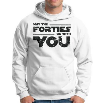 40Th Birthday May The Forties Be With You Hoodie - Seseable