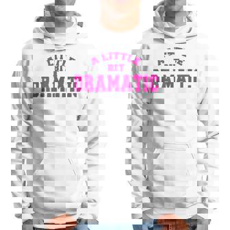 A Little Bit Dramatic Hoodie | Mazezy