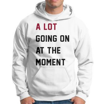 A Lot Going On At The Moment Hoodie | Mazezy