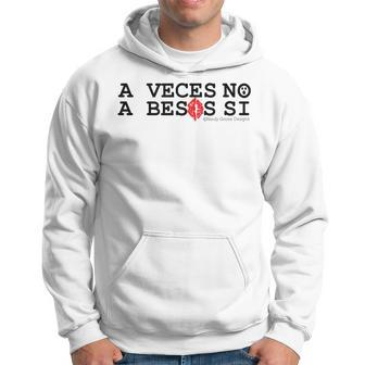 A Veces No A Besos Si Sometimes No Sometimes Kisses Hoodie | Mazezy