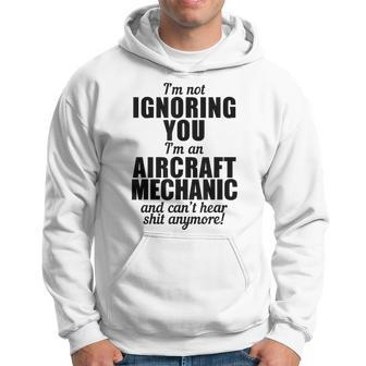 Aircraft Mechanic Funny Gift Not Ignoring Cant Hear Shit Hoodie | Mazezy