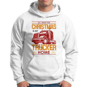 All I Want For Christmas Is My Trucker Home Hoodie - Monsterry