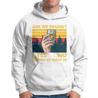 Are We Drunk Yes No BTch We Might Be Hoodie - Thegiftio UK
