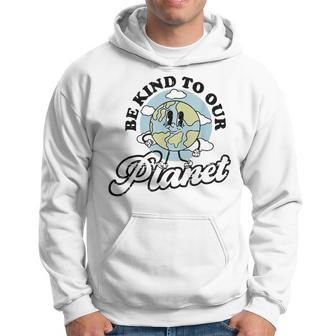 Be Kind To Our Planet Save The Earth Earth Day Environmental Hoodie - Seseable