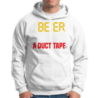 Beer Is Like A Duct Tape Alcohol Drunk Boozy Booze Sober Hoodie - Thegiftio UK