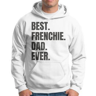 Best Frenchie Dad Ever French Bulldog Gifts   Hoodie