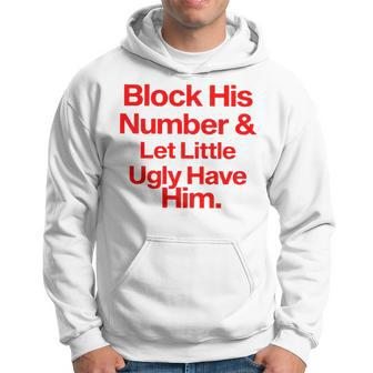 Block His Number And Let Little Ugly Have Him T Hoodie | Mazezy