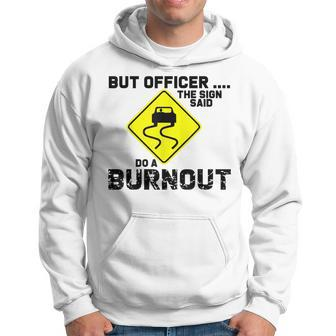 But Officer The Sign Said Do A Burnout Funny Car Hoodie | Mazezy