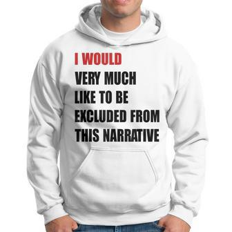 Classic I Would Like To Be Excluded From This Narrative Hoodie | Mazezy